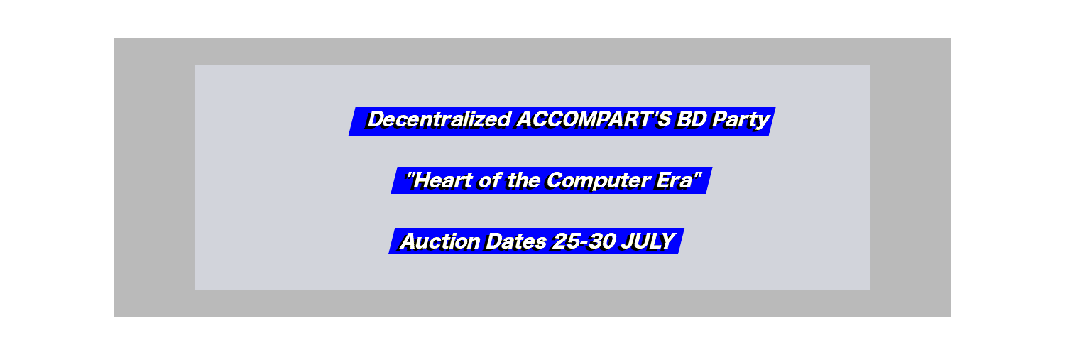 ACCOMPART'S First Anniversary: "Heart of the Computer Era" Digital Art Auction ACCOMPART'S First Anniversary: "Heart of the Computer Era" Digital Art Auction